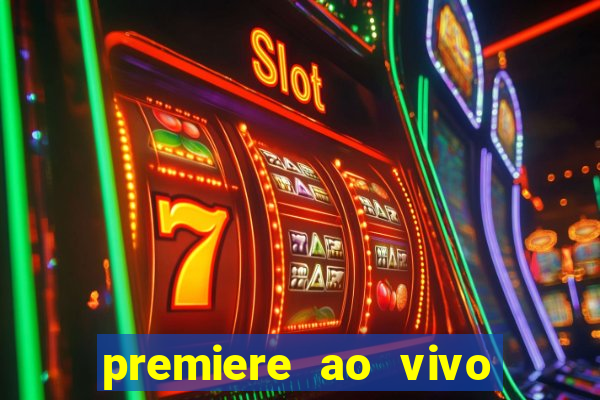 premiere ao vivo hoje gratis